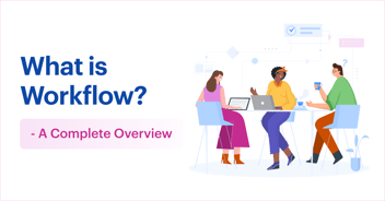 Workflow 101: Definition, Types, Examples [A Complete Guide of 2023]